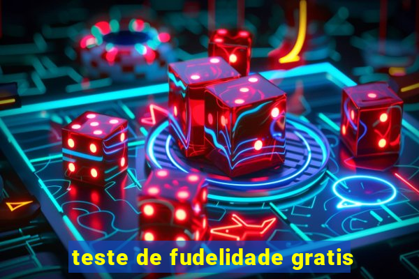 teste de fudelidade gratis